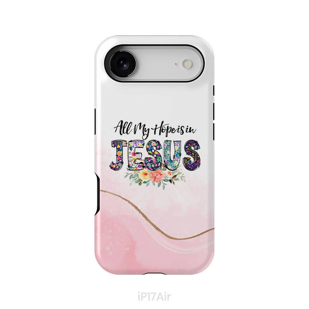 All my hope is in Jesus phone case, Christian phone cases