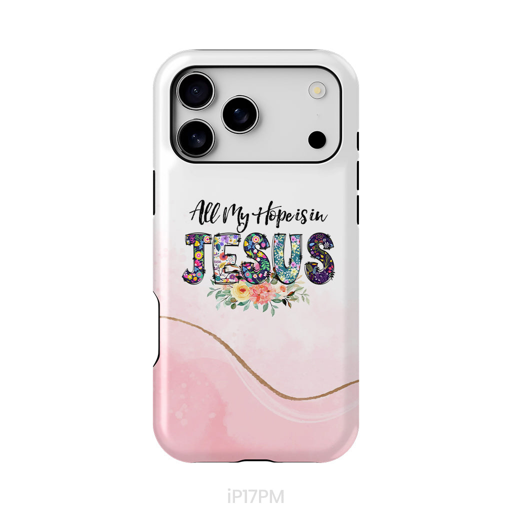 All my hope is in Jesus phone case, Christian phone cases