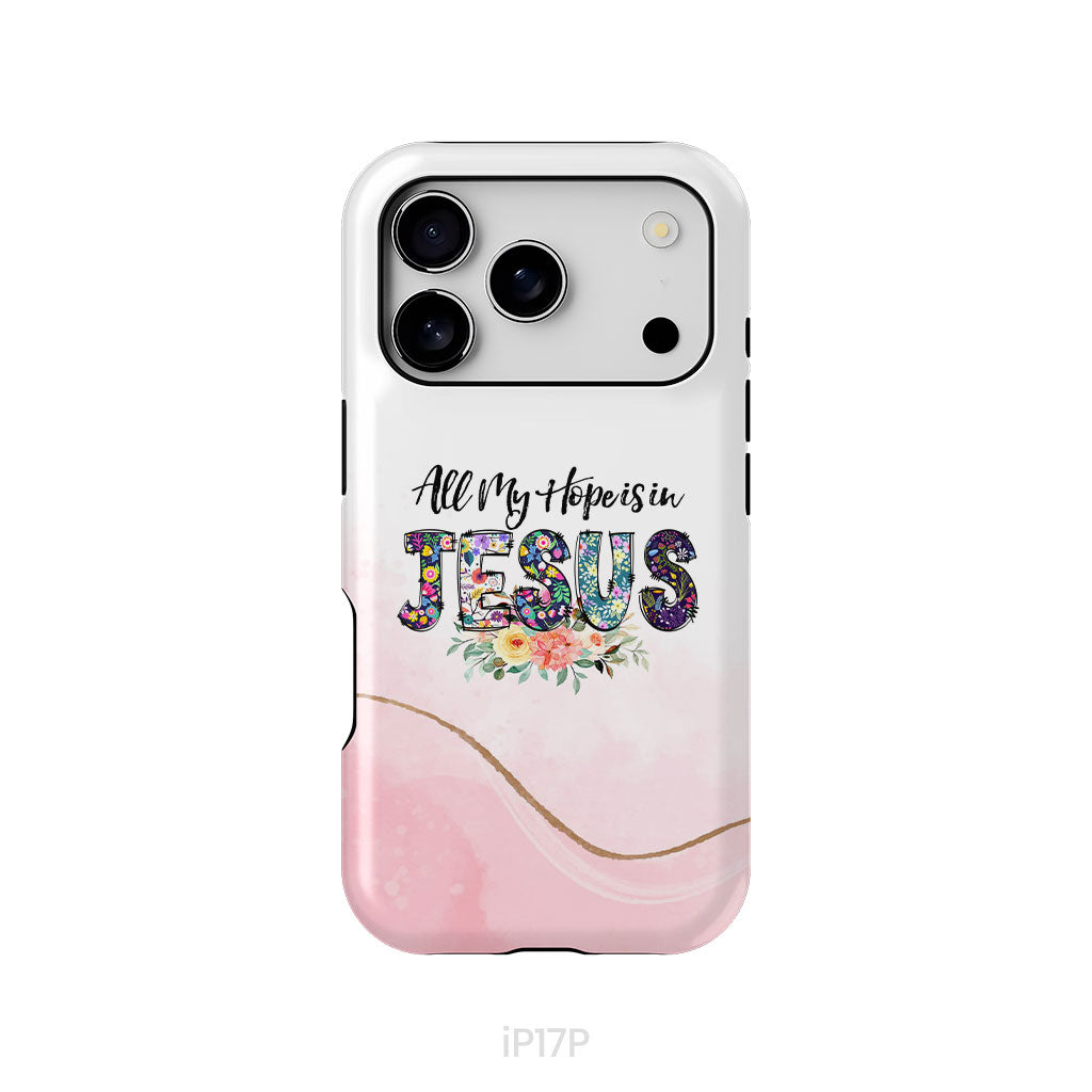 All my hope is in Jesus phone case, Christian phone cases