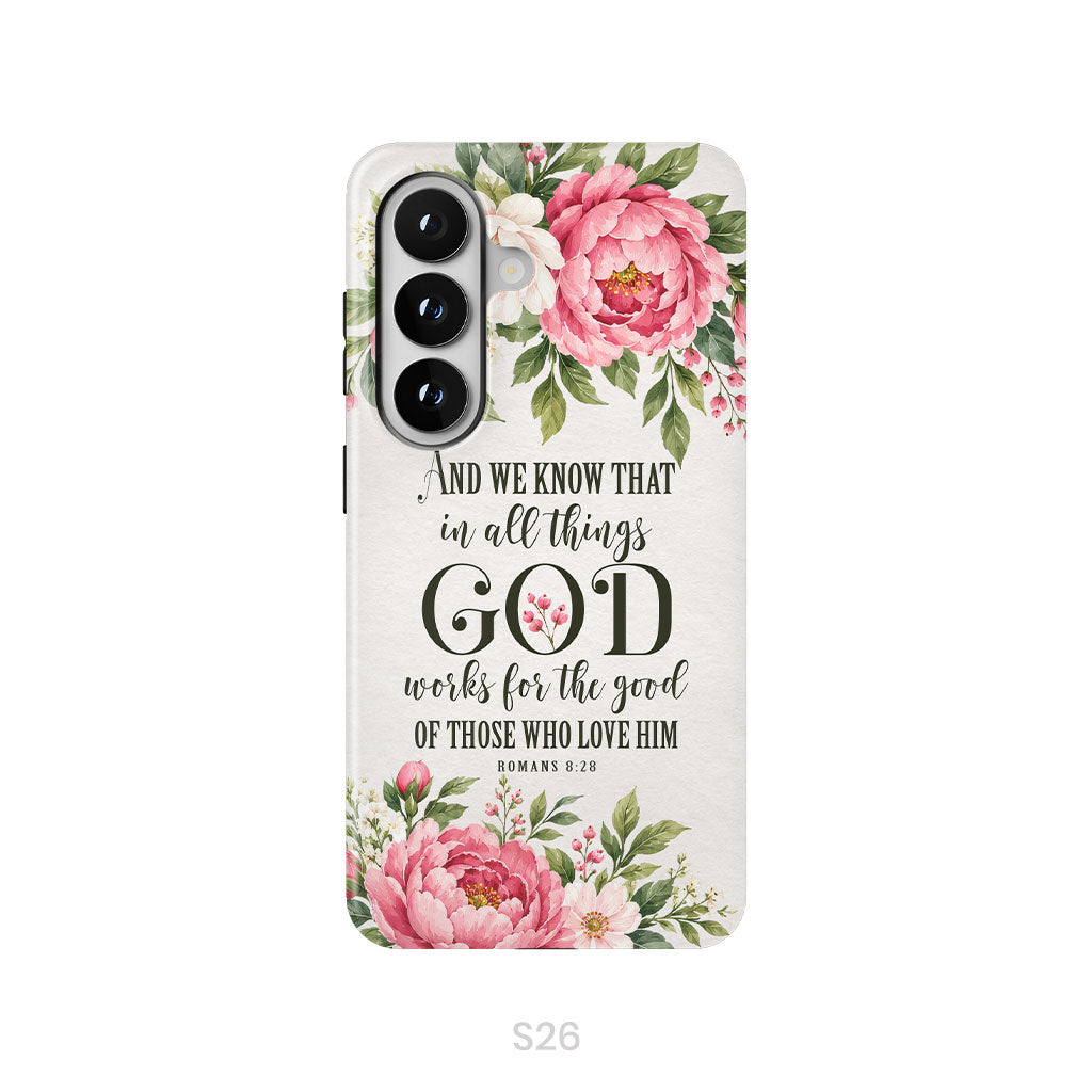 Romans 8:28 And We Know That In All Things God Works For The Good - Floral Christian Phone Case