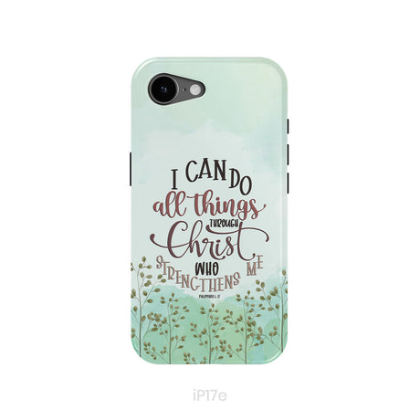 Philippians 4:13 I can do all things through Christ phone case