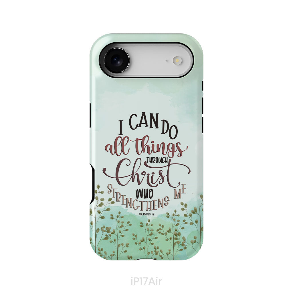 Philippians 4:13 I can do all things through Christ phone case