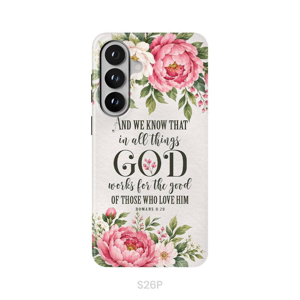 Romans 8:28 And We Know That In All Things God Works For The Good - Floral Christian Phone Case