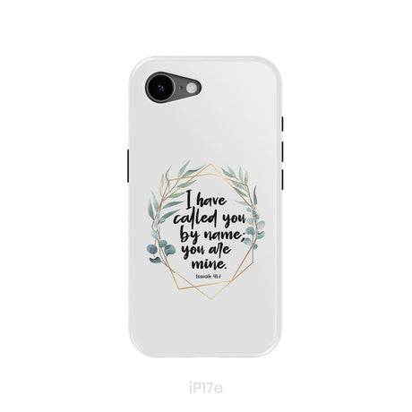I Have Called You By Name You Are Mine Isaiah 43:1 Phone Case