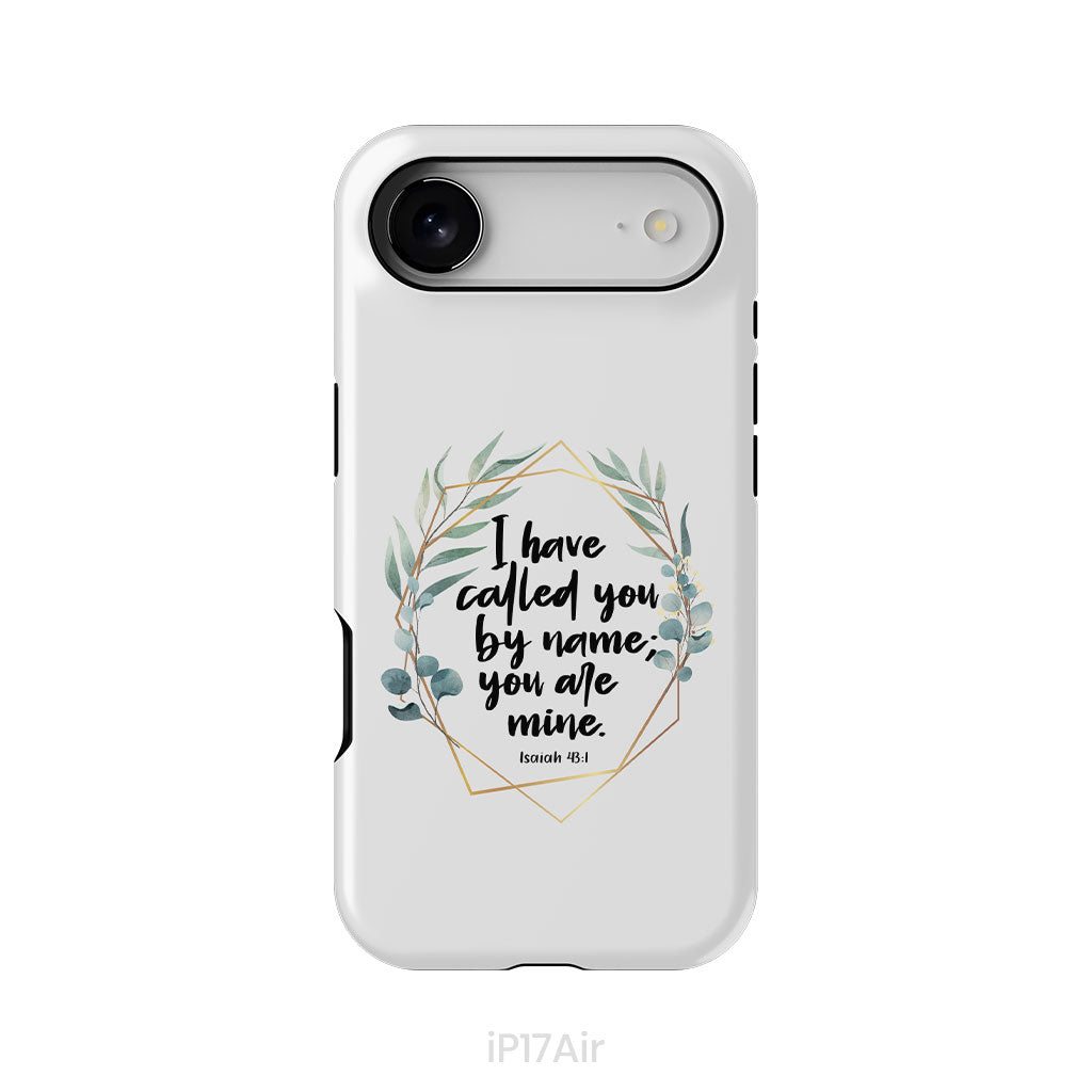 I Have Called You By Name You Are Mine Isaiah 43:1 Phone Case