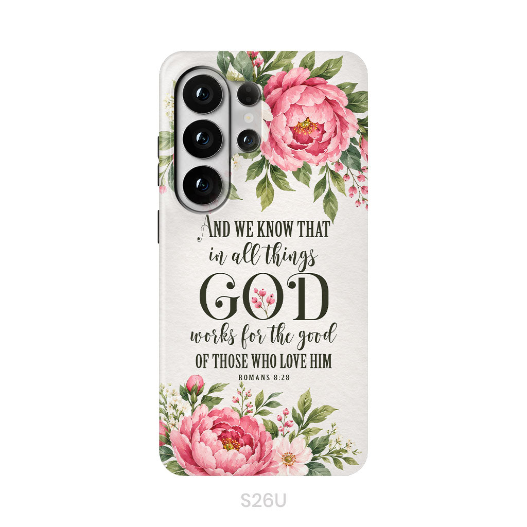 Romans 8:28 And We Know That In All Things God Works For The Good - Floral Christian Phone Case