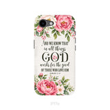 Romans 8:28 And We Know That In All Things God Works For The Good - Floral Christian Phone Case