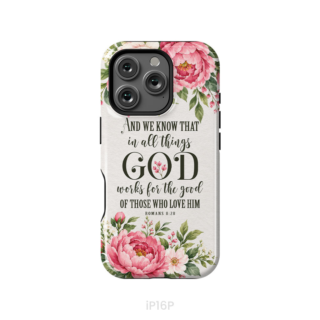 Romans 8:28 And We Know That In All Things God Works For The Good - Floral Christian Phone Case