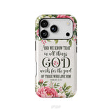Romans 8:28 And We Know That In All Things God Works For The Good - Floral Christian Phone Case
