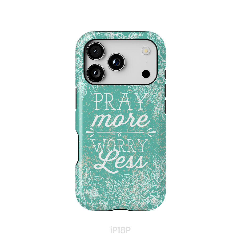 Pray More Worry Less Phone Case | Christian Phone Cases