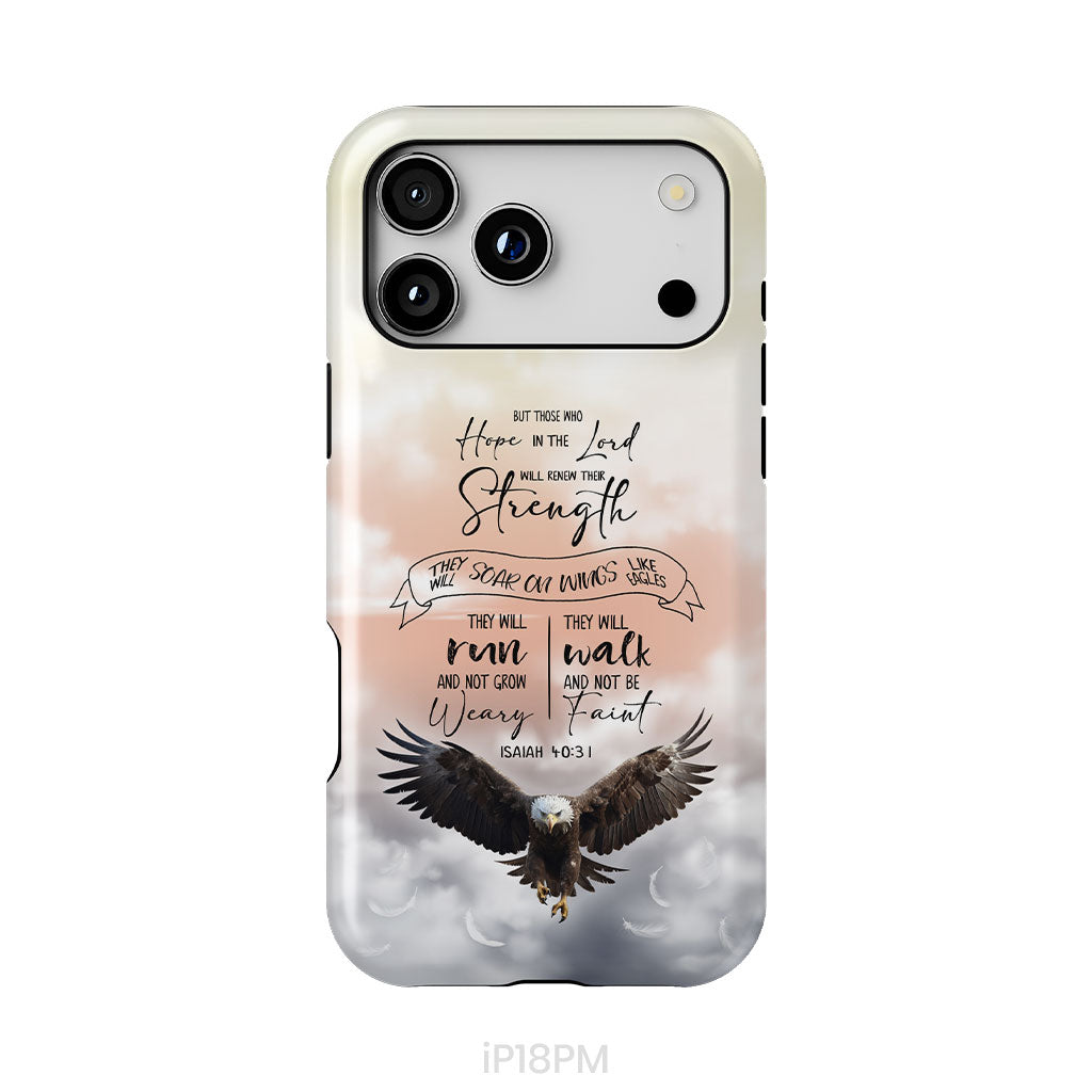 But Those Who Hope in the Lord Will Renew Their Strength Isaiah 40:31 Phone Case