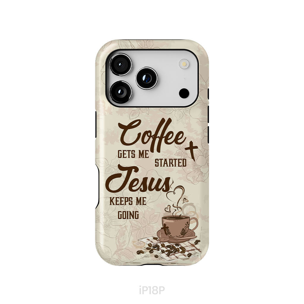 Coffee get me started Jesus keeps me going phone case