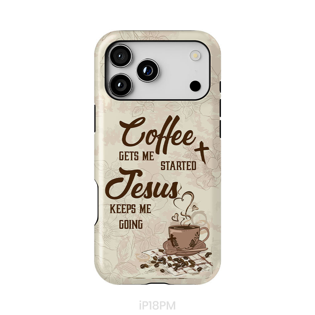 Coffee get me started Jesus keeps me going phone case
