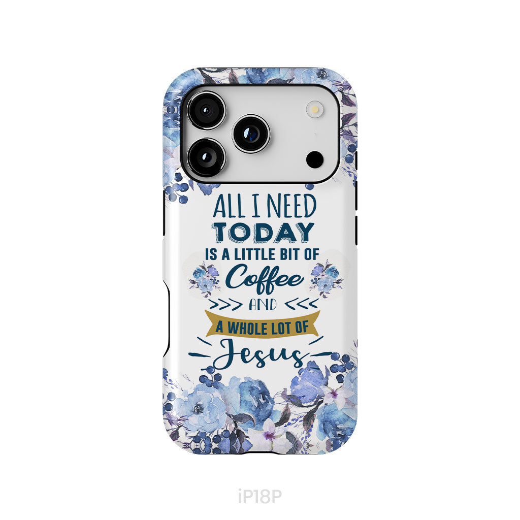All I need today is coffee and Jesus phone case, Christian phone cases