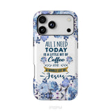 All I need today is coffee and Jesus phone case, Christian phone cases