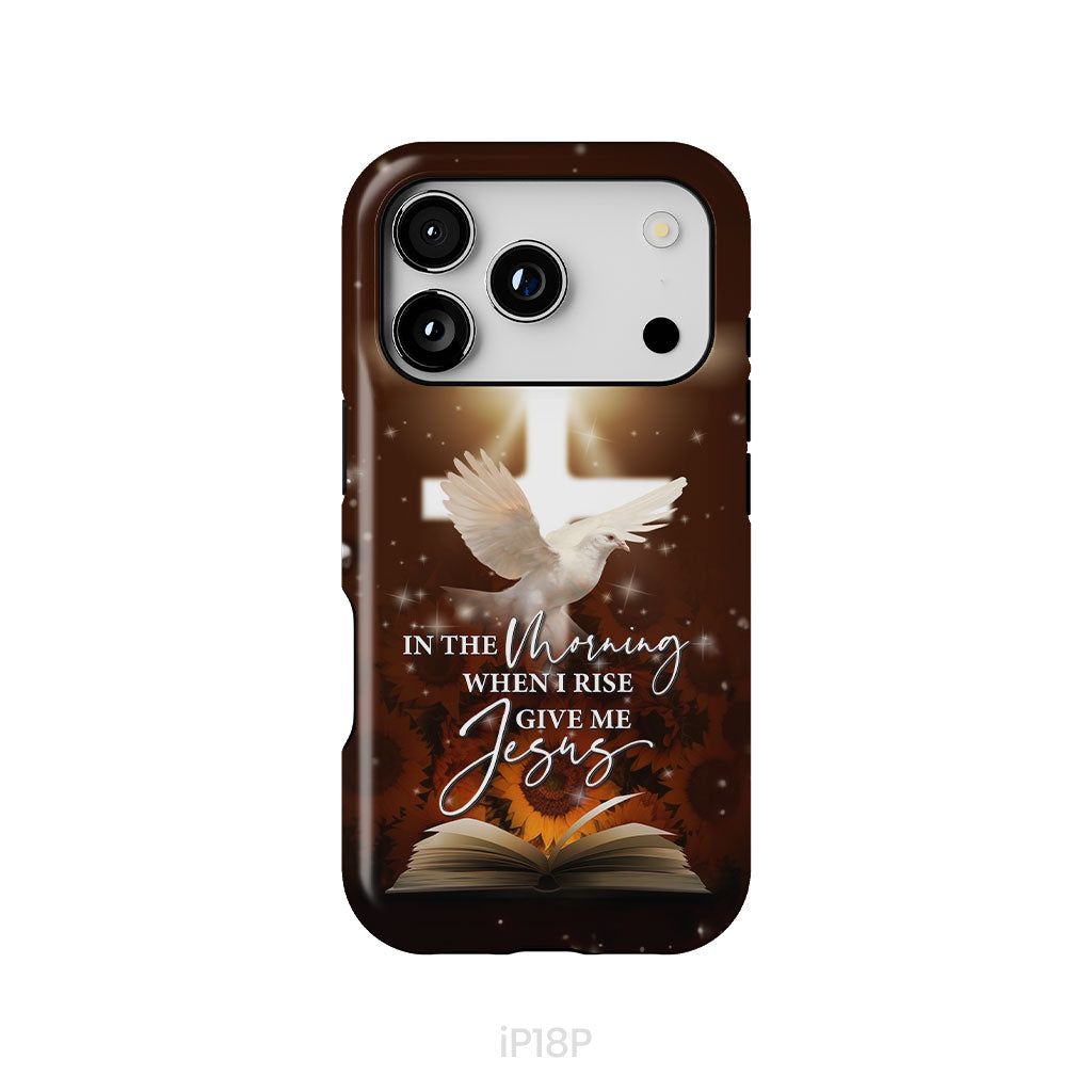 In the Morning When I Rise Give Me Jesus Phone Case