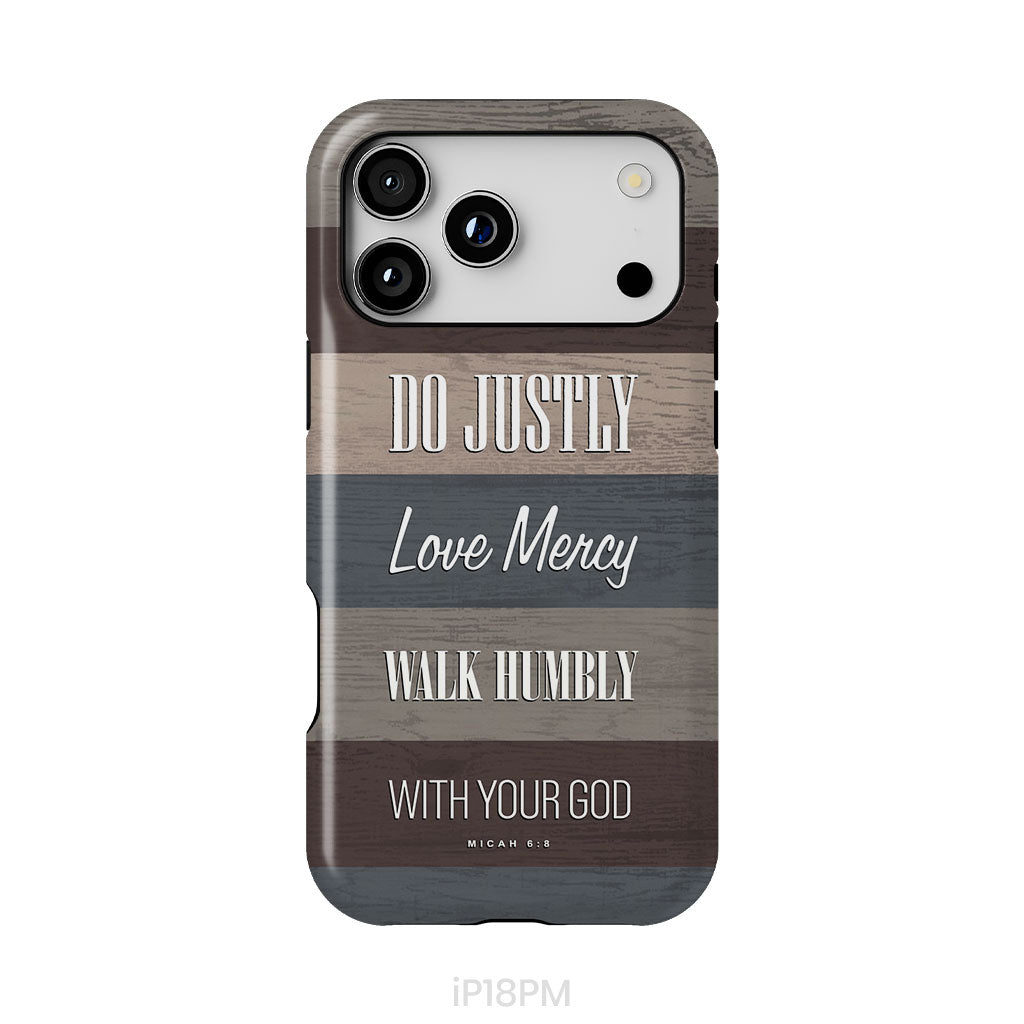 Bible verse phone cases: Micah 6:8 Do justly love mercy walk humbly phone case