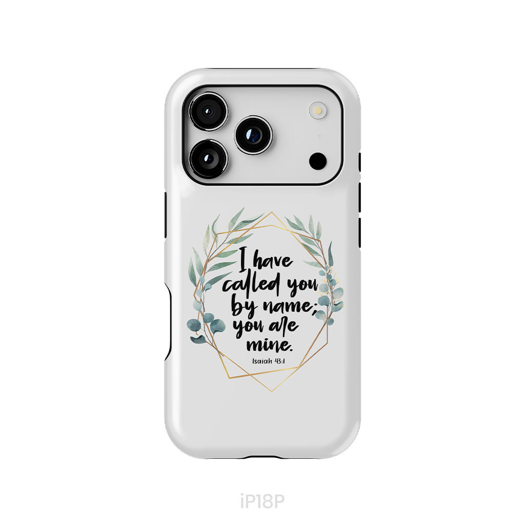 I Have Called You By Name You Are Mine Isaiah 43:1 Phone Case