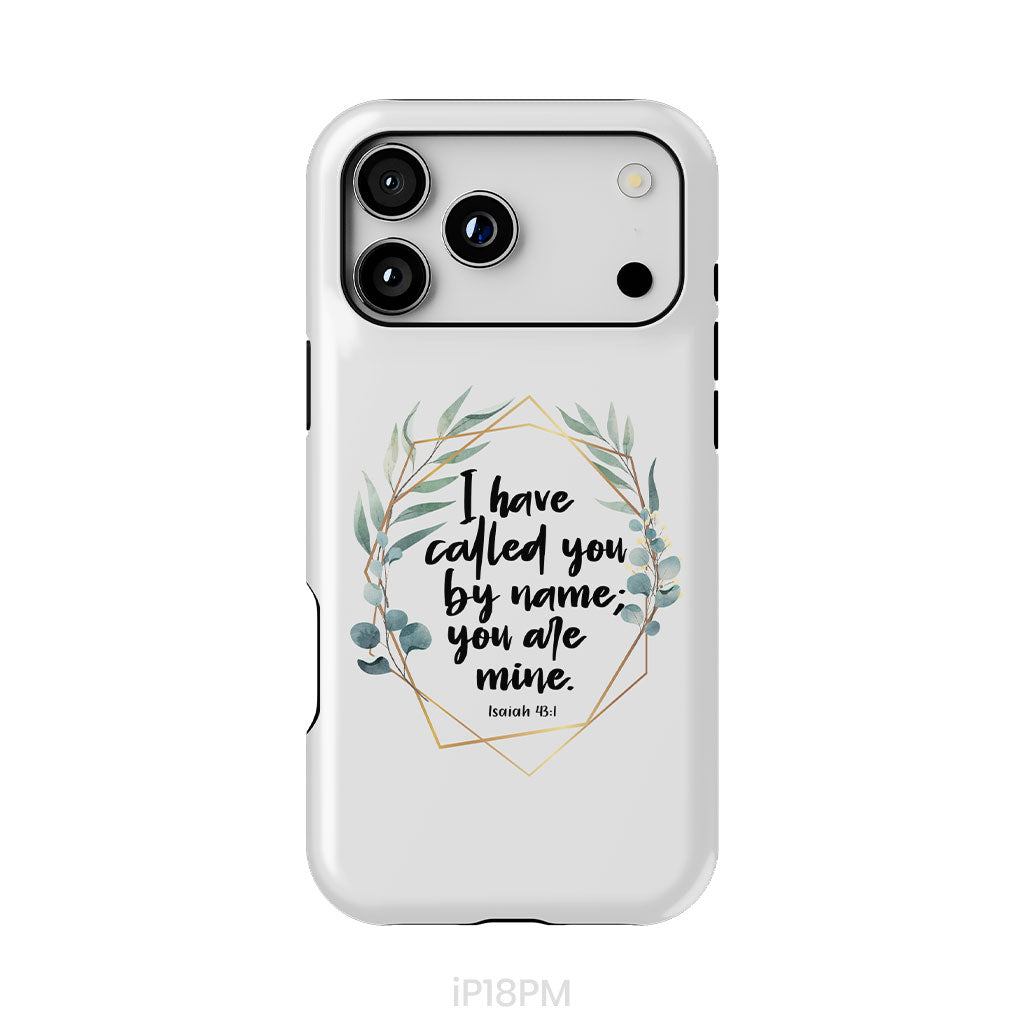 I Have Called You By Name You Are Mine Isaiah 43:1 Phone Case