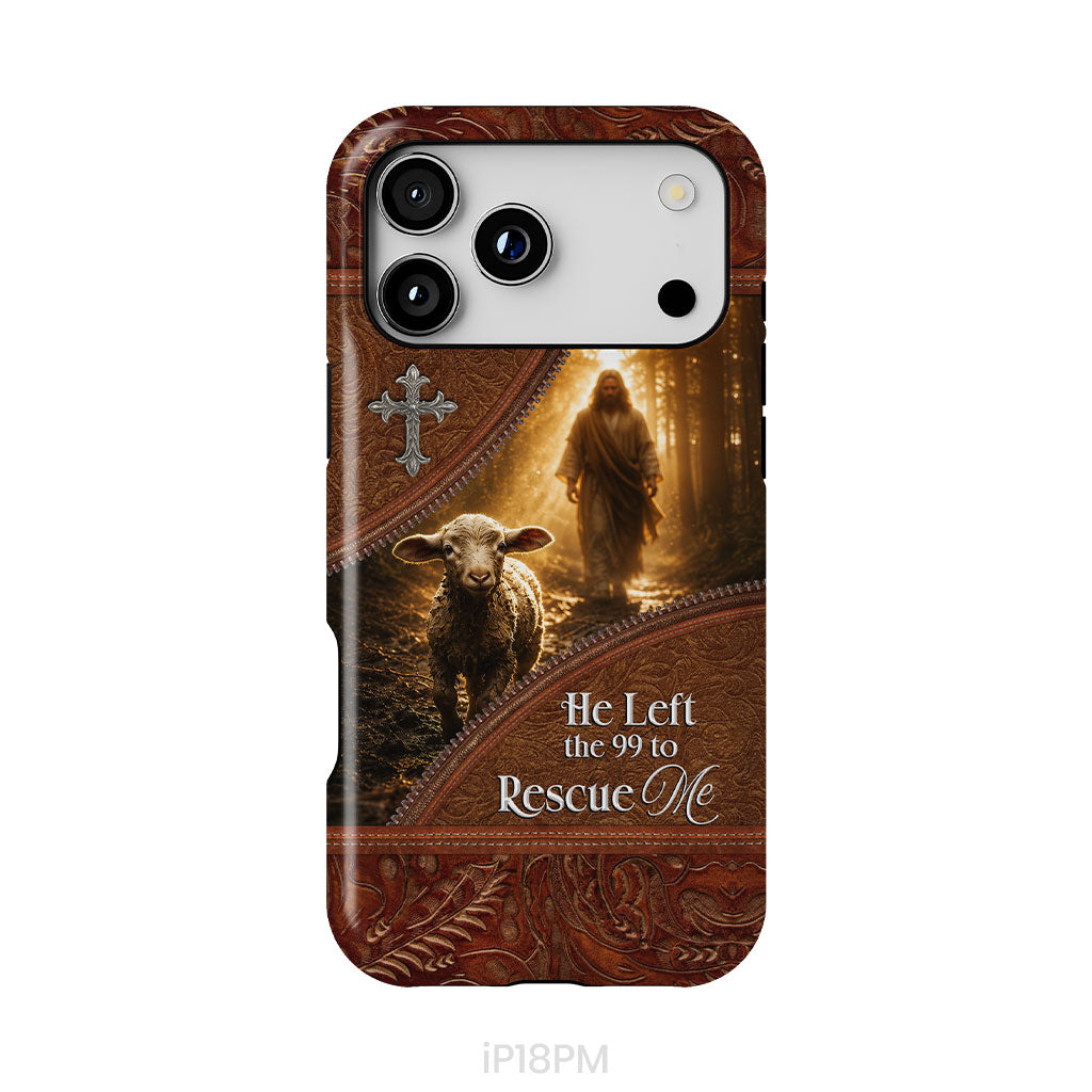 He Left The 99 To Rescue Me – Jesus And Lost Lamb Christian Phone Case