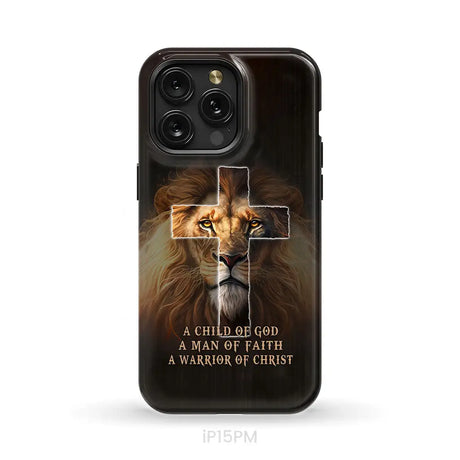 A Child Of God A Man Of Faith A Warrior Of Christ Christian Phone Case iPhone 15 Pro Max / Tough Case