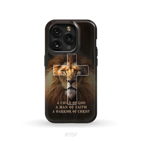 A Child Of God A Man Of Faith A Warrior Of Christ Christian Phone Case iPhone 15 Pro / Tough Case