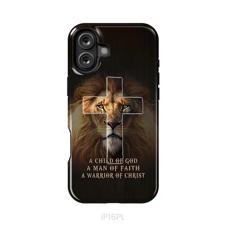 A Child Of God A Man Of Faith A Warrior Of Christ Christian Phone Case iPhone 16 Plus / Tough Case