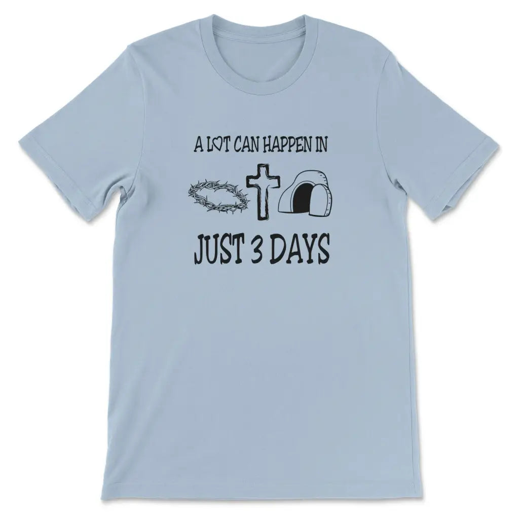 A Lot Can Happen In 3 Days Shirt Easter T-shirts Light Blue / S