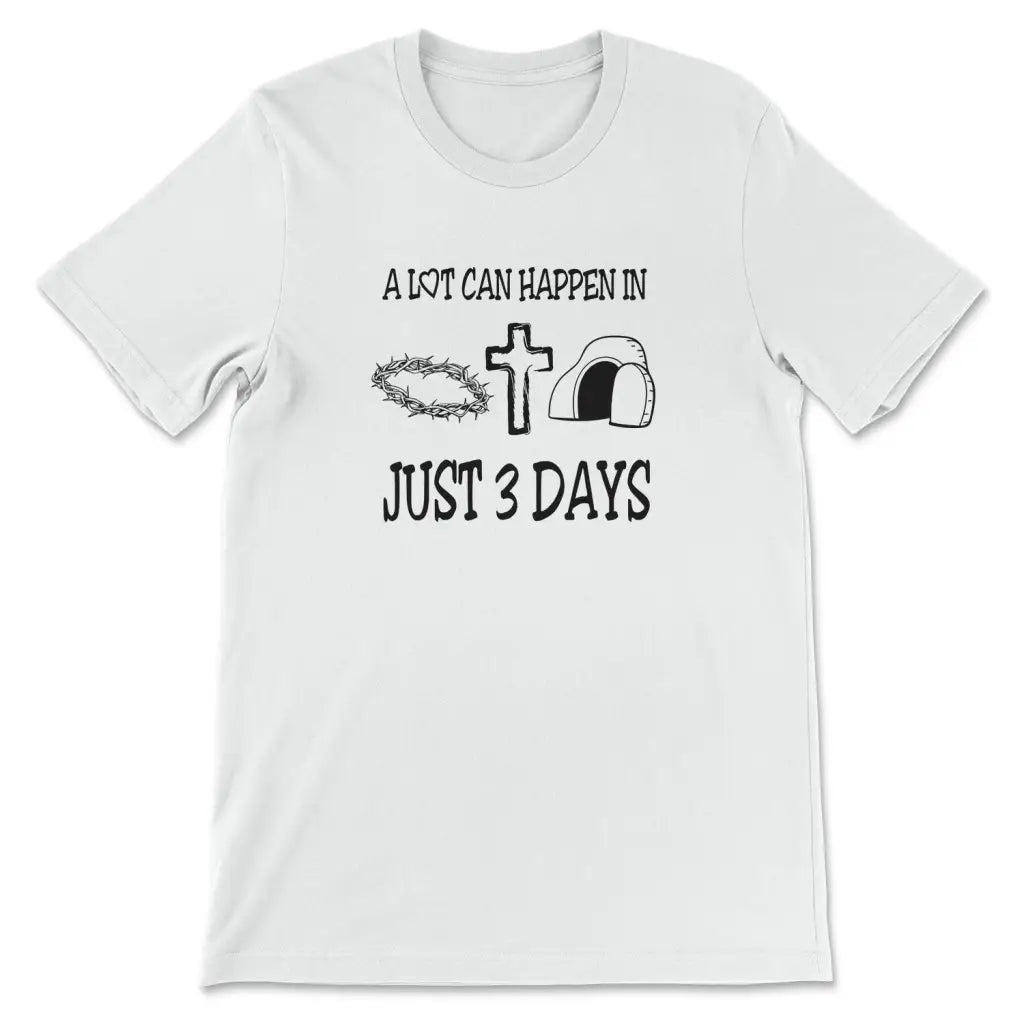 A Lot Can Happen In Three Days Christian Easter T-Shirt A Lot Can Happen In Three Days Christian Easter T-Shirt