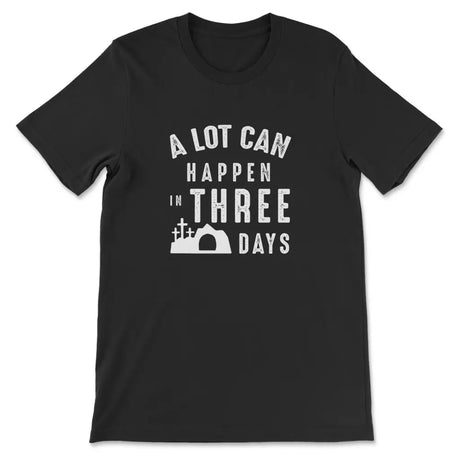 A Lot Can Happen In Three Days Easter T-shirt Black / S