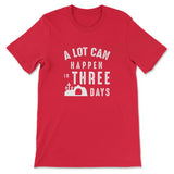 A Lot Can Happen In Three Days Easter T-shirt Red / S