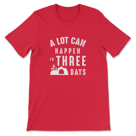 A Lot Can Happen In Three Days Easter T-shirt Red / S