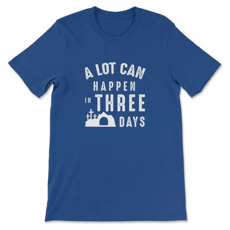 A Lot Can Happen In Three Days Easter T-shirt True Royal / S