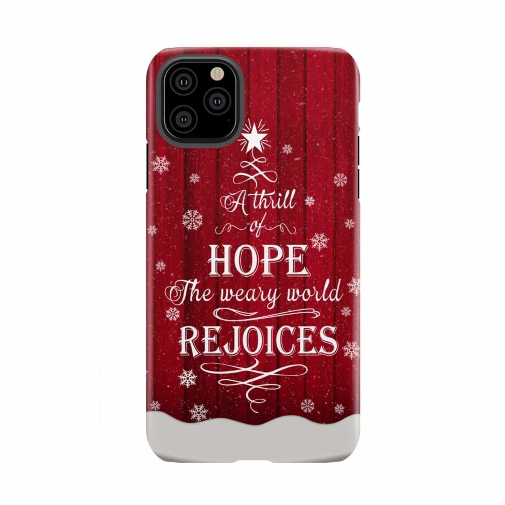 A Thrill of Hope the Weary World Rejoices phone case - Christian Christmas iPhone 11 Pro Max / Tough