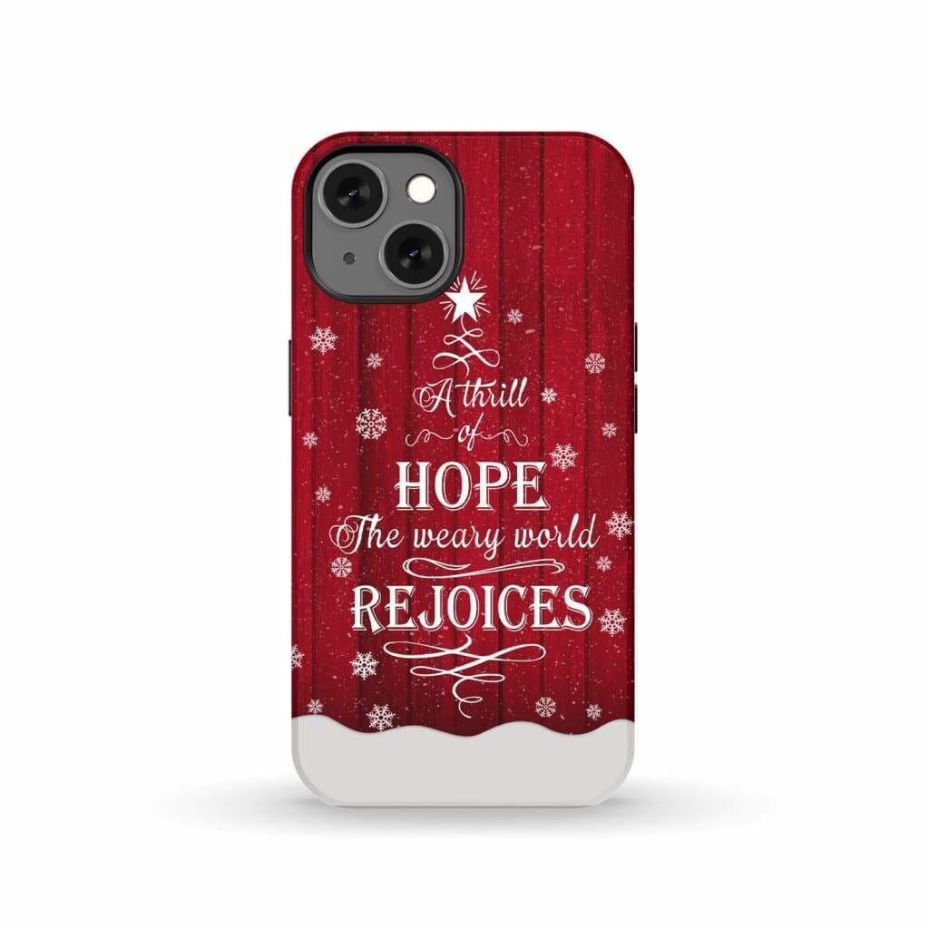A Thrill of Hope the Weary World Rejoices phone case - Christian Christmas iPhone 13 / Tough