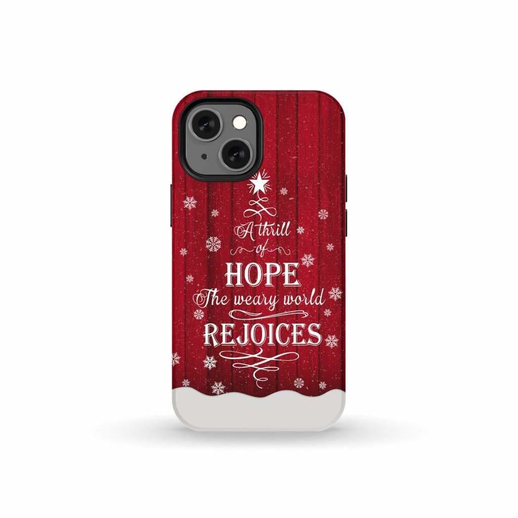 A Thrill of Hope the Weary World Rejoices phone case - Christian Christmas iPhone 13 Mini / Tough