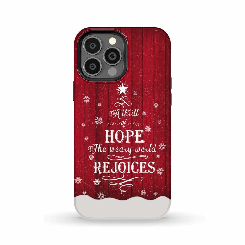 A Thrill of Hope the Weary World Rejoices phone case - Christian Christmas iPhone 13 Pro Max / Tough