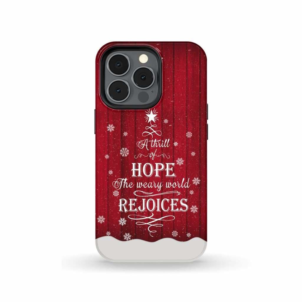 A Thrill of Hope the Weary World Rejoices phone case - Christian Christmas iPhone 13 Pro / Tough