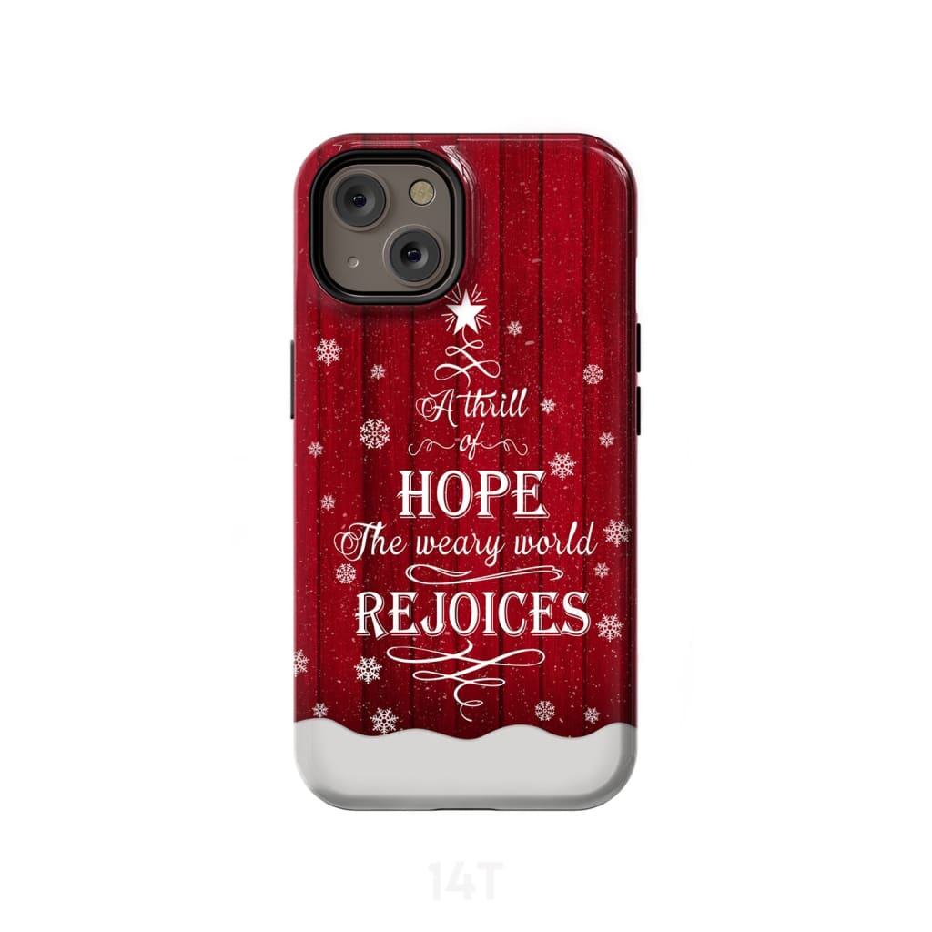 A Thrill of Hope the Weary World Rejoices phone case - Christian Christmas iPhone 14 / Tough