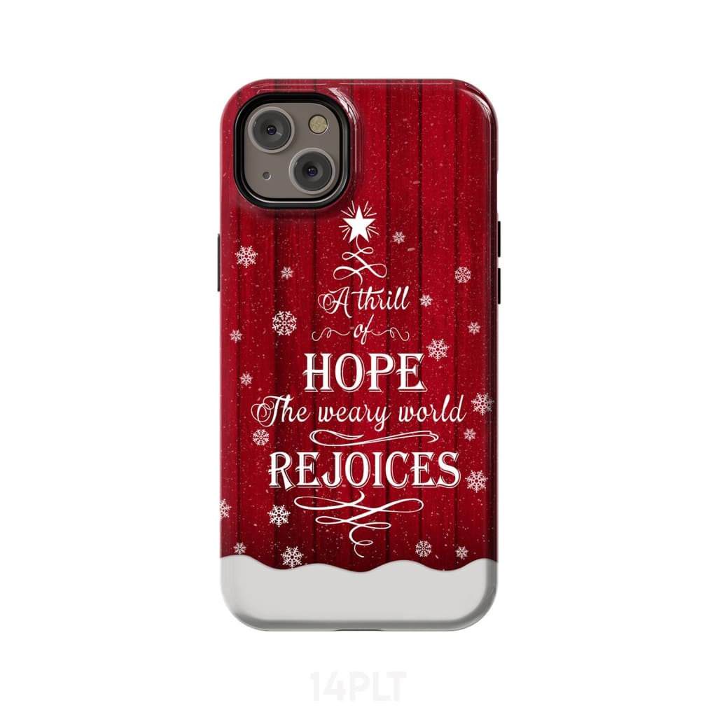 A Thrill of Hope the Weary World Rejoices phone case - Christian Christmas iPhone 14 Plus / Tough