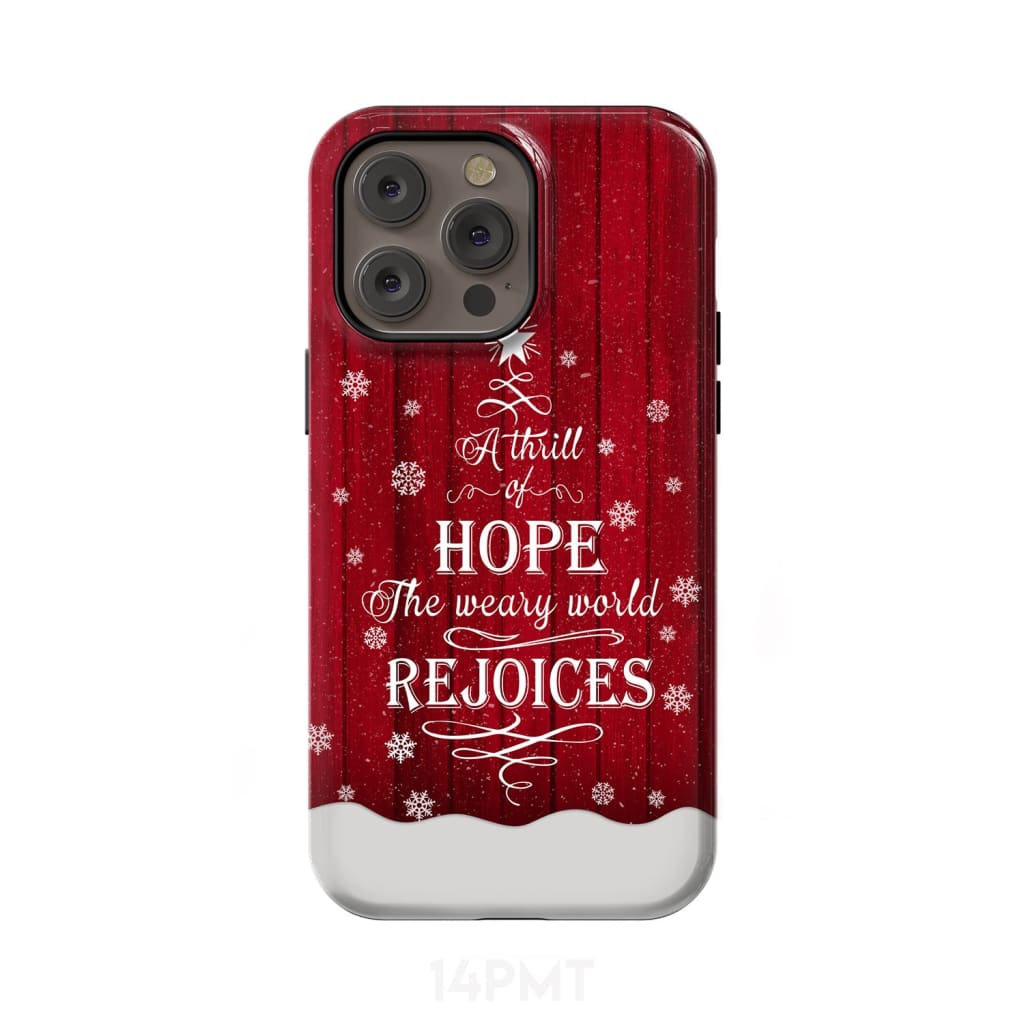 A Thrill of Hope the Weary World Rejoices phone case - Christian Christmas iPhone 14 Pro Max / Tough