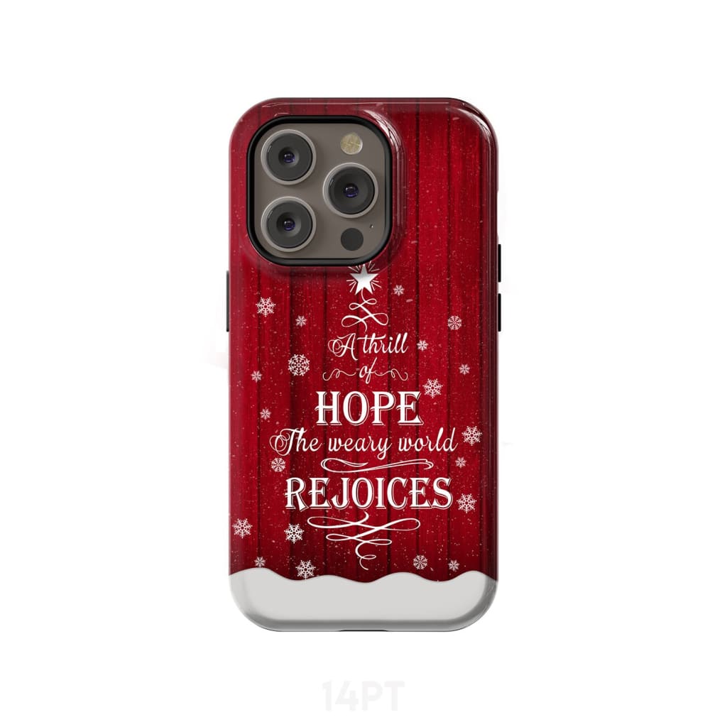 A Thrill of Hope the Weary World Rejoices phone case - Christian Christmas iPhone 14 Pro / Tough