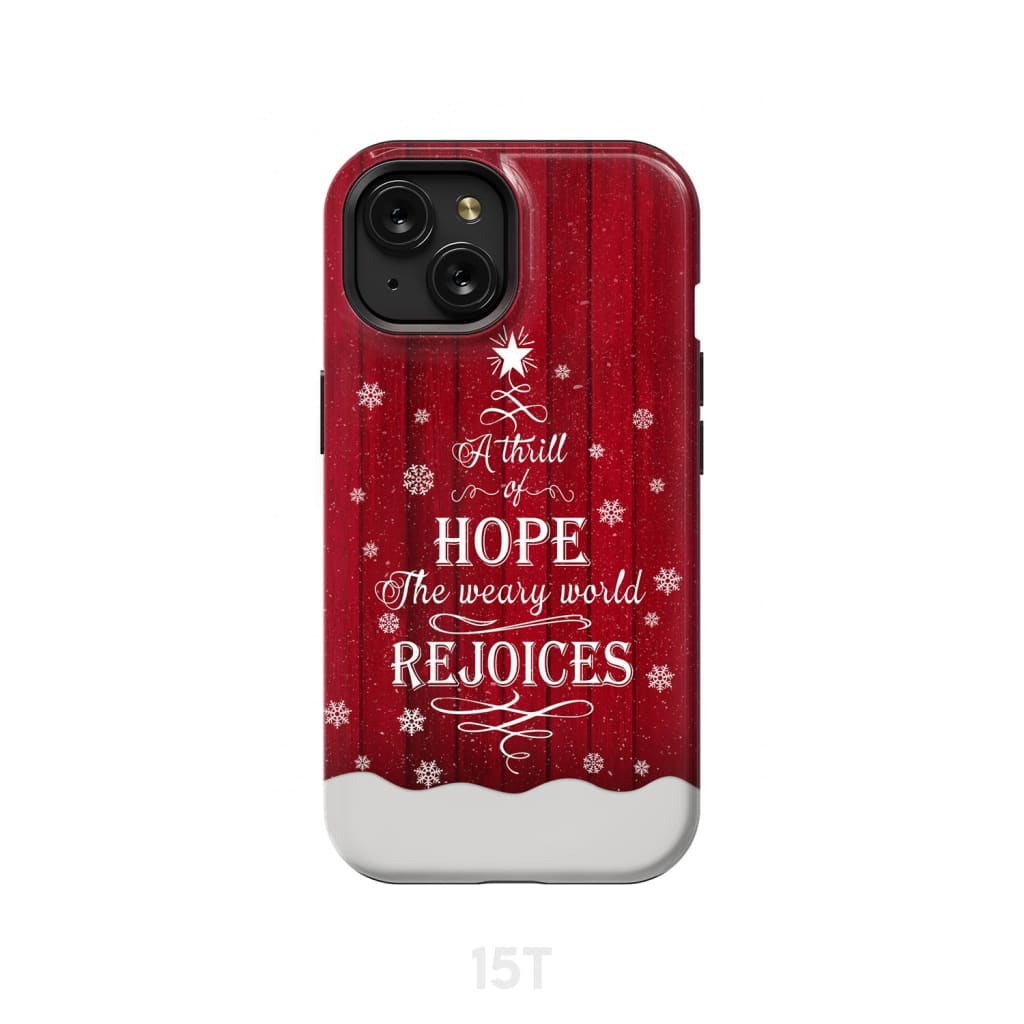 A Thrill of Hope the Weary World Rejoices phone case - Christian Christmas iPhone 15 / Tough