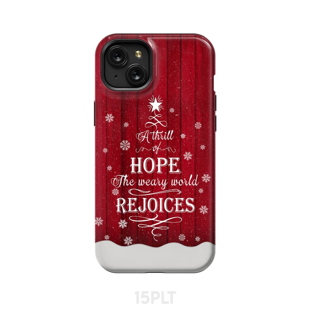 A Thrill of Hope the Weary World Rejoices phone case - Christian Christmas iPhone 15 Plus / Tough