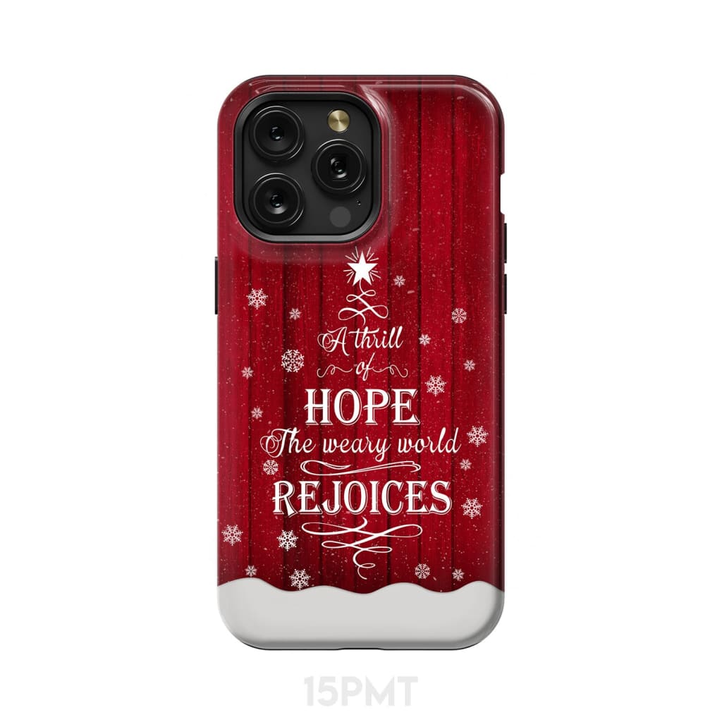 A Thrill of Hope the Weary World Rejoices phone case - Christian Christmas iPhone 15 Pro Max / Tough