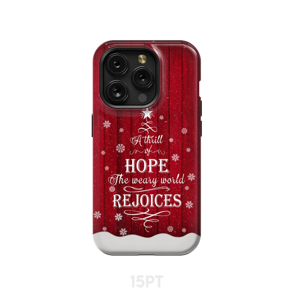 A Thrill of Hope the Weary World Rejoices phone case - Christian Christmas iPhone 15 Pro / Tough