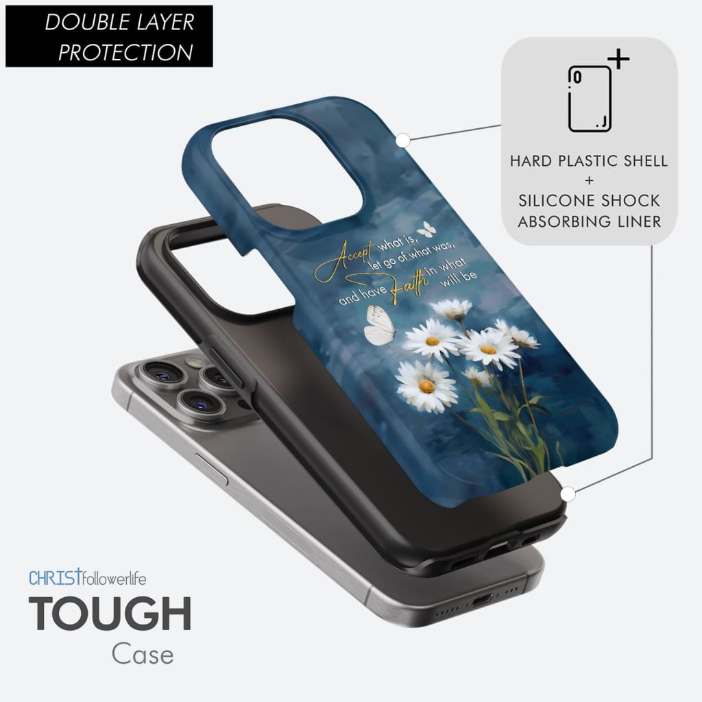 Inspirational phone case displaying &quot;Accept What Is, Let Go of What Was,&quot; with a daisy and butterfly motif for a calming effect.