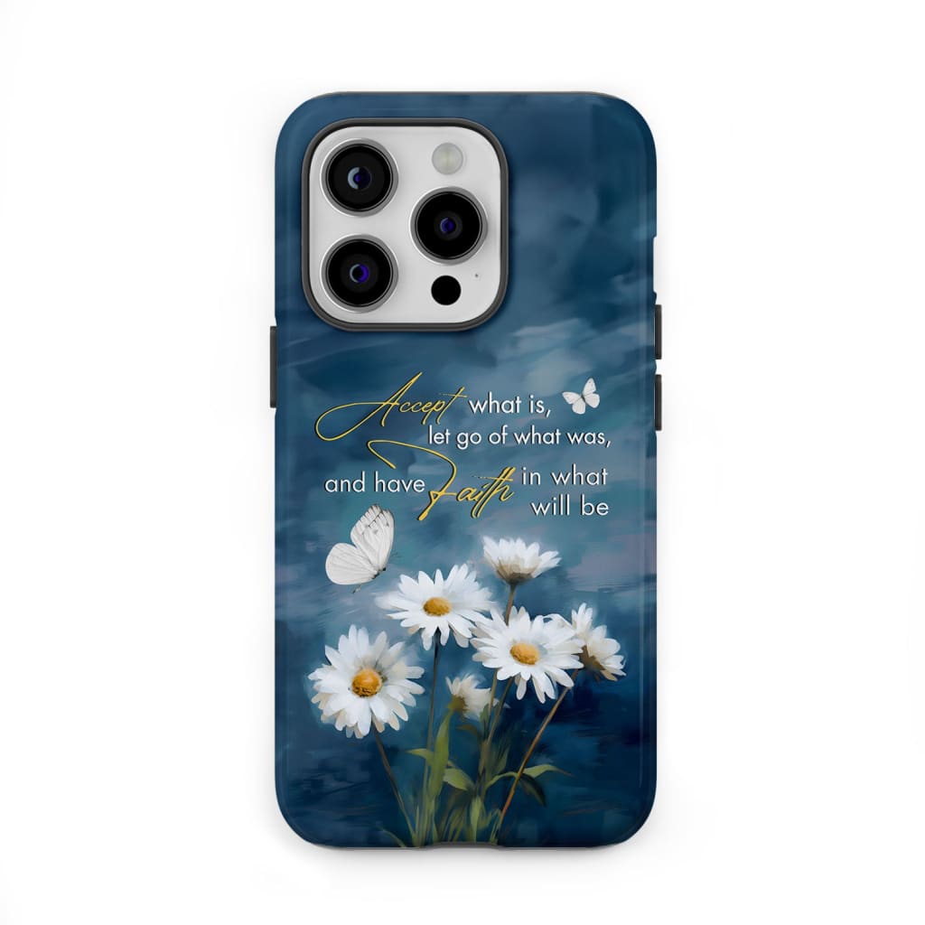 Phone case with "Accept What Is, Let Go of What Was," featuring daisies and butterflies for a peaceful, inspirational design.