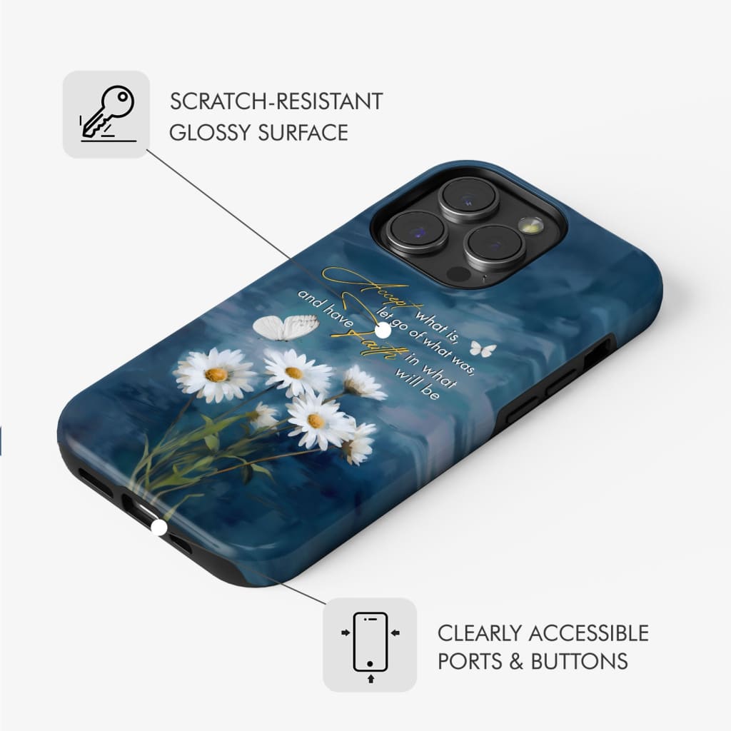 Christian phone case featuring the message &quot;Accept What Is, Let Go of What Was,&quot; adorned with daisies and butterflies for encouragement.