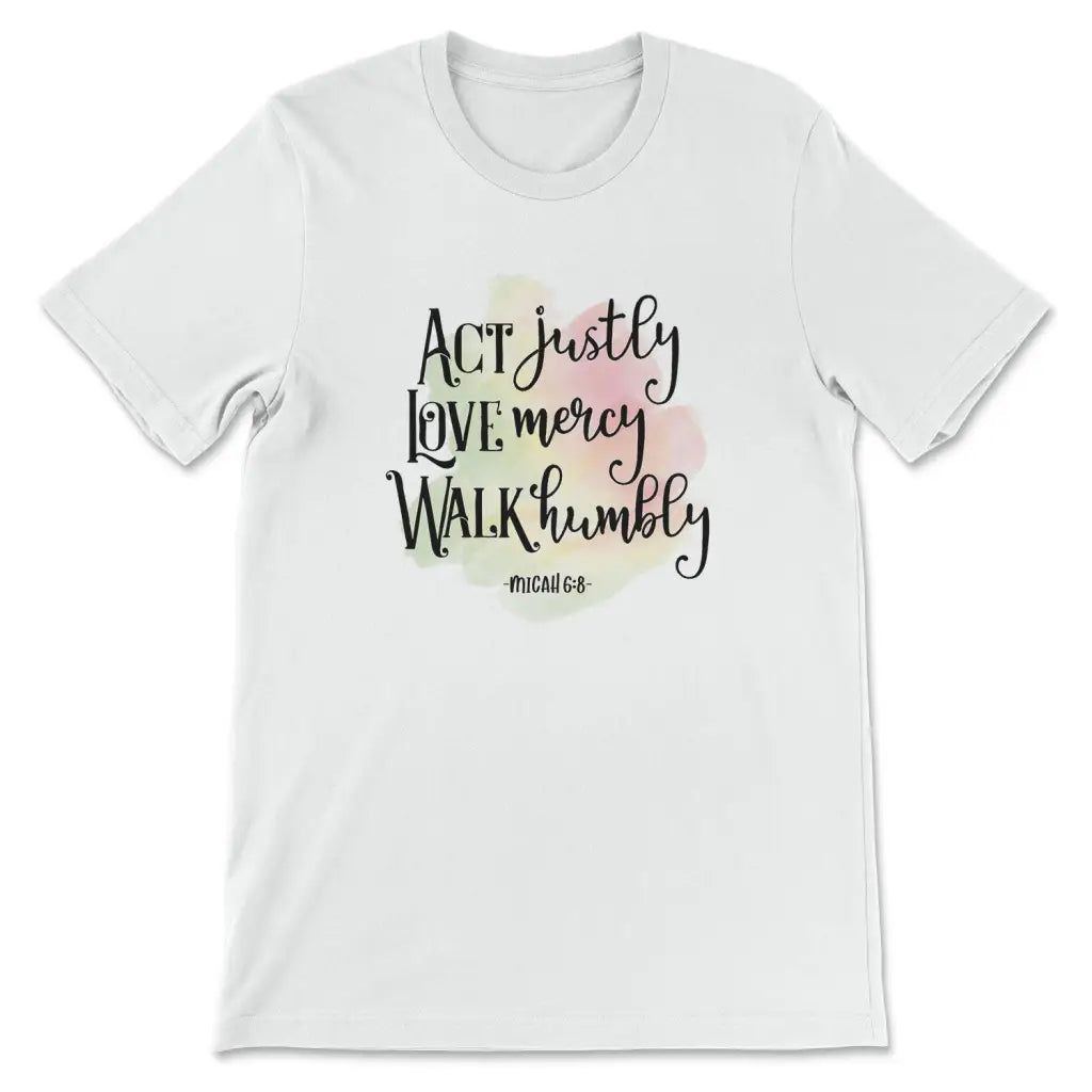 Act justly love mercy Micah 6:8 Women’s t-shirt White / S